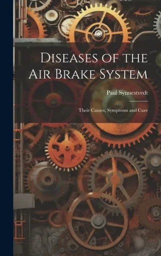 Diseases Of The Air Brake System: Their Causes, Symptoms And Cure