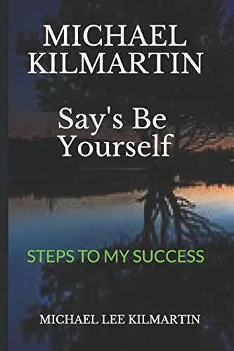 MICHAEL KILMARTIN Say's Be Yourself: EVERY STEP OF THE WAY (Michael Say's Be Yourself)