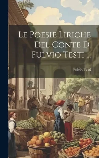 Le Poesie Liriche Del Conte D. Fulvio Testi ... (Italian Edition)