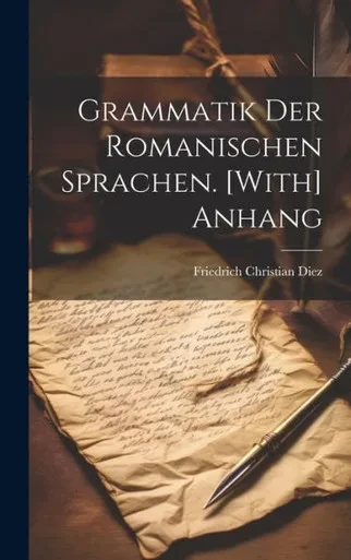 Grammatik Der Romanischen Sprachen. [With] Anhang (German Edition)