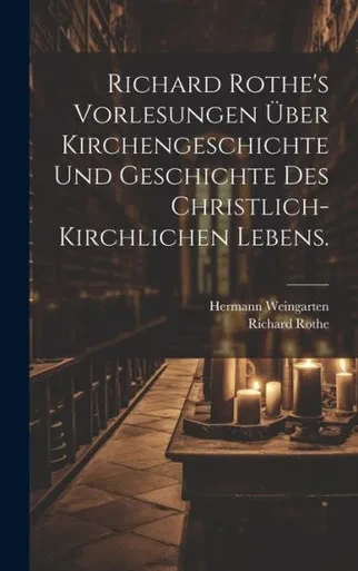 Richard Rothe's Vorlesungen Über Kirchengeschichte Und Geschichte Des Christlich-Kirchlichen Lebens. (German Edition)