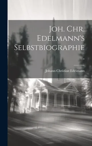 Joh. Chr. Edelmann's Selbstbiographie. (German Edition)