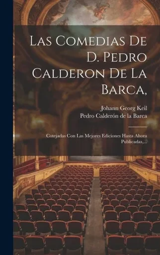Las Comedias De D. Pedro Calderon De La Barca,: Cotejadas Con Las Mejores Ediciones Hasta Ahora Publicadas, ... (Spanish Edition)