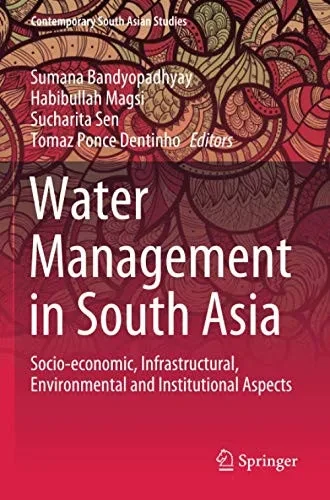 Water Management In South Asia: Socio-Economic, Infrastructural, Environmental And Institutional Aspects (Contemporary South Asian Studies)