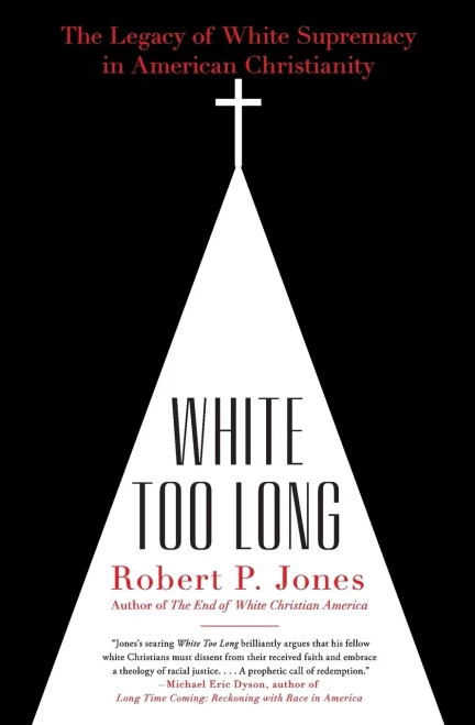 White Too Long: The Legacy Of White Supremacy In American Christianity