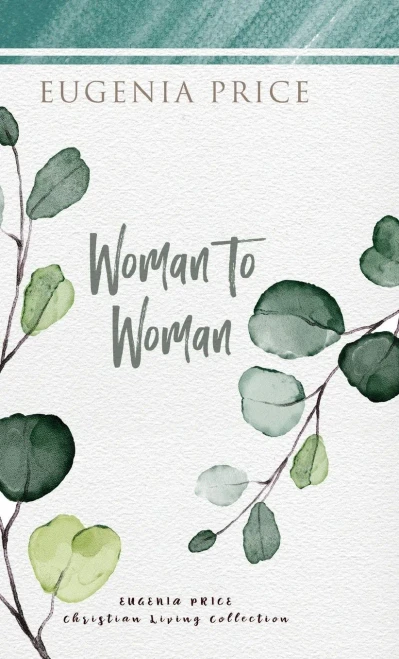 Woman To Woman (The Eugenia Price Christian Living Collection)