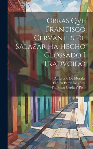 Obras Qve Francisco Cervantes De Salazar Ha Hecho Glossado I Tradvcido (Spanish Edition)
