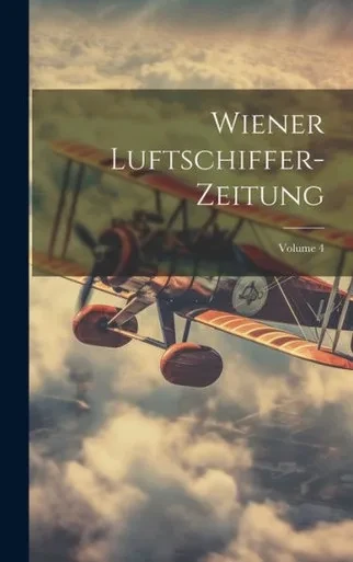 Wiener Luftschiffer-Zeitung; Volume 4 (German Edition)