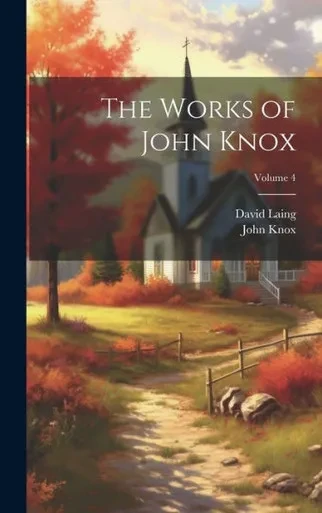 The Works Of John Knox; Volume 4