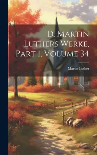 D. Martin Luthers Werke, Part 1, Volume 34 (German Edition)