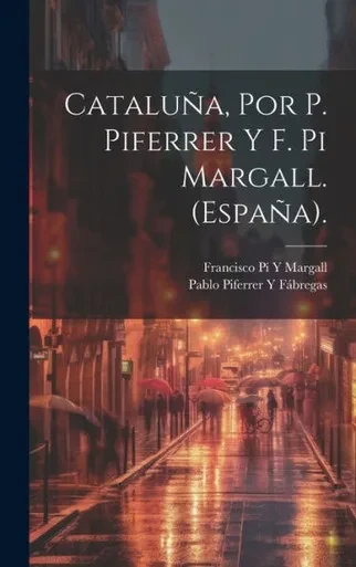 Cataluña, Por P. Piferrer Y F. Pi Margall. (España). (Spanish Edition)
