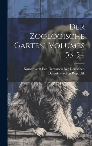 Der Zoologische Garten, Volumes 53-54 (German Edition)