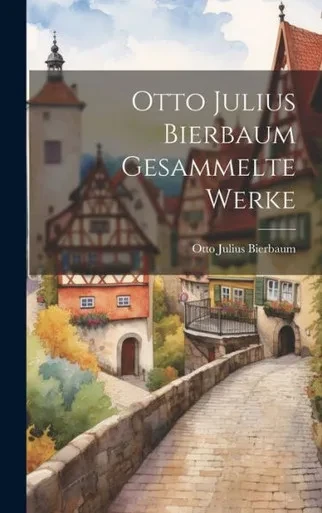 Otto Julius Bierbaum Gesammelte Werke (German Edition)