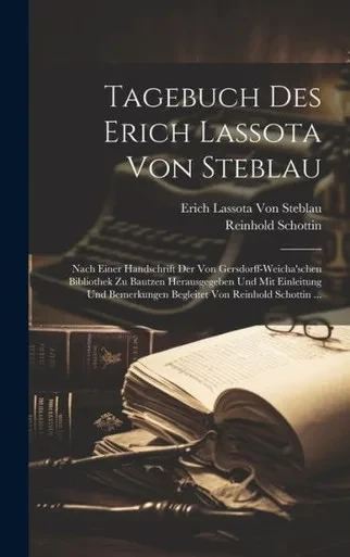 Tagebuch Des Erich Lassota Von Steblau: Nach Einer Handschrift Der Von Gersdorff-Weicha'schen Bibliothek Zu Bautzen Herausgegeben Und Mit Einleitung ... Von Reinhold Schottin ... (German Edition)