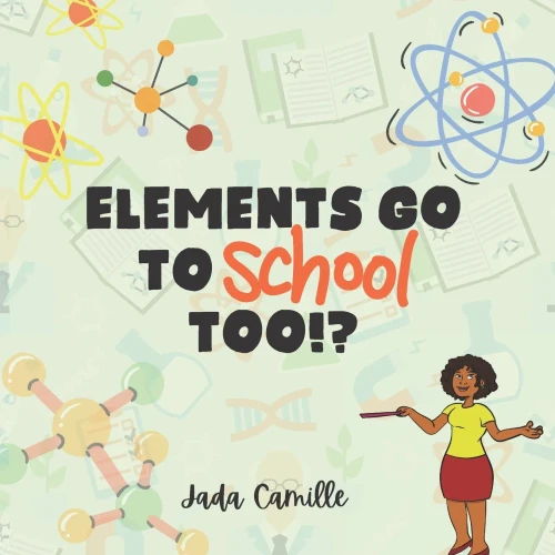 Elements Go To School Too!? - 9781736505397
