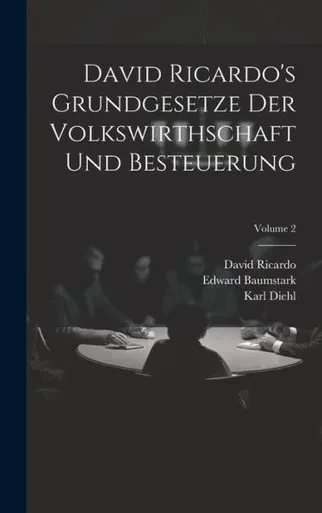 David Ricardo's Grundgesetze Der Volkswirthschaft Und Besteuerung; Volume 2 (German Edition)
