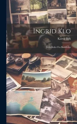Ingrid Klo: Livsbilleder Fra Bornholm (Danish Edition)