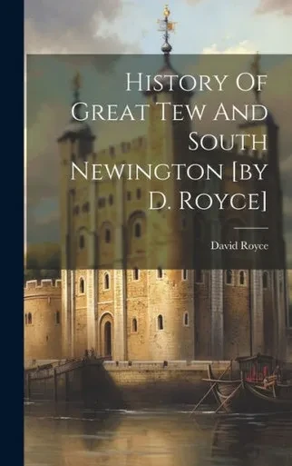History Of Great Tew And South Newington [By D. Royce]