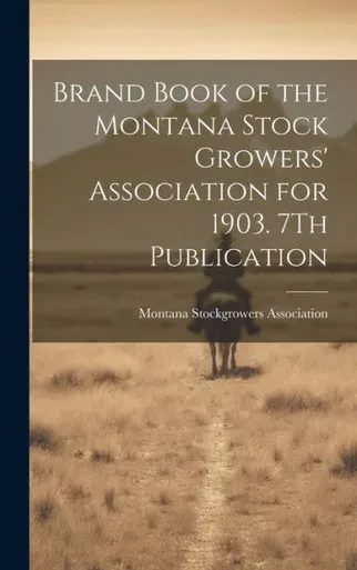 Brand Book Of The Montana Stock Growers' Association For 1903. 7Th Publication