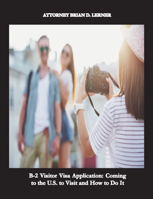 B-2 Visitor Visa Application: Coming To The U.S. To Visit And How To Do It: A Business Plan Complying With U.S. Immigration Laws