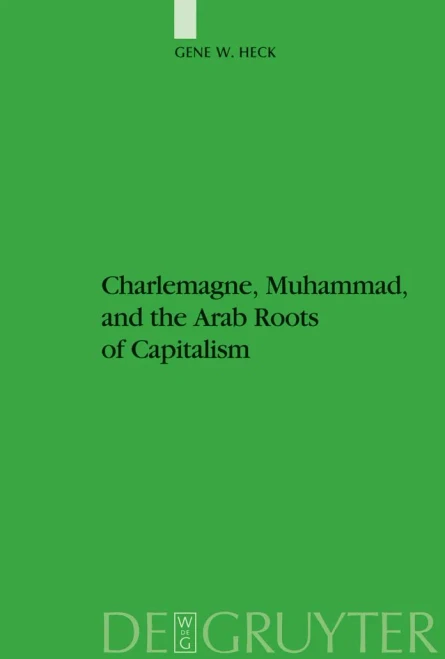 Charlemagne, Muhammad, and the Arab Roots of Capitalism (Studien Zur Geschichte Und Kultur Des Islamischen Orients)