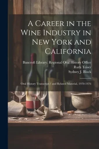 A Career In The Wine Industry In New York And California: Oral History Transcript / And Related Material, 1970-1976