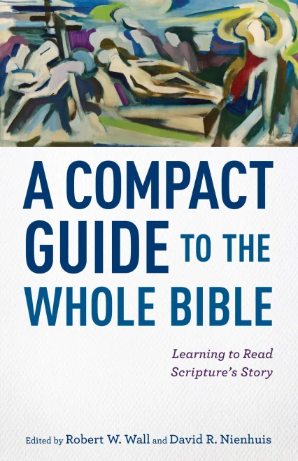 A Compact Guide To The Whole Bible: Learning To Read Scripture's Story