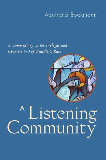 A Listening Community: A Commentary On The Prologue And Chapters 1-3 Of Benedict's Rule