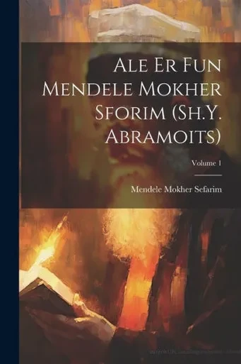 Ale Er Fun Mendele Mokher Sforim (Sh.Y. Abramoits); Volume 1 (Yiddish Edition)