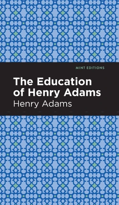 The Education Of Henry Adams (Mint Editions)