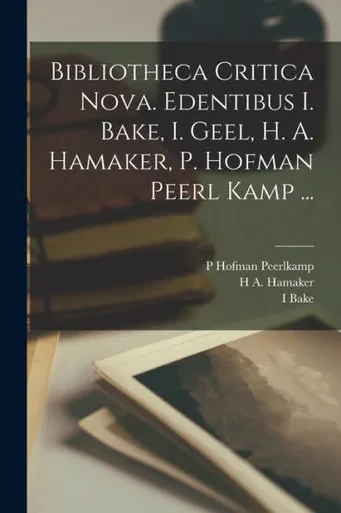 Bibliotheca Critica Nova. Edentibus I. Bake, I. Geel, H. A. Hamaker, P. Hofman Peerl Kamp ... (Serbian Edition)