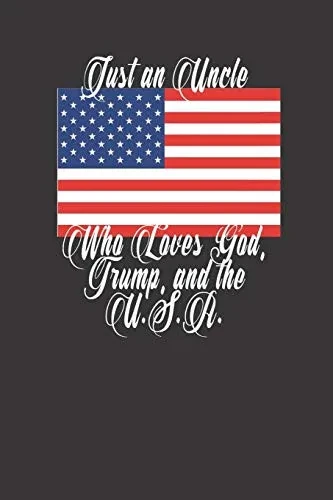 Just An Uncle Who Loves God Trump And The Usa Patriotic Christian Uncle Gift