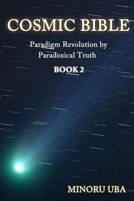 Cosmic Bible Book 2: Paradigm Revolution By Paradoxical Truth