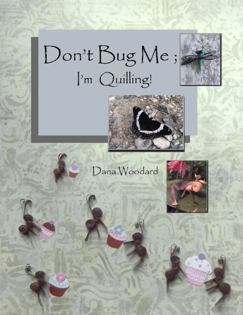 Don'T Bug Me; I'M Quilling!: Paper Quilling Projects (Paper Projects From The Quilling Bee)