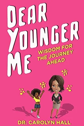 Dear Younger Me: Wisdom For The Journey Ahead