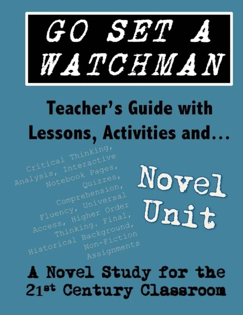 Go Set A Watchman Teacher's Guide With Lessons, Activities And Novel Study: Common Core State Standards Aligned