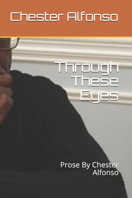 Through These Eyes: Prose By Chester Alfonso
