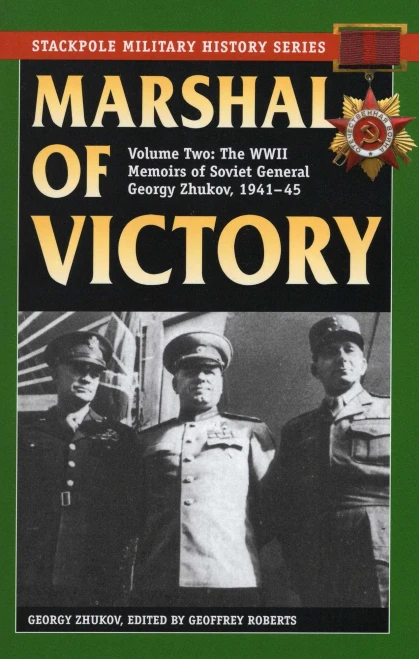 Marshal Of Victory: The Wwii Memoirs Of Soviet General Georgy Zhukov, 1941-1945 (Volume 2) (Stackpole Military History Series, Volume 2)