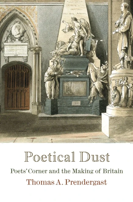 Poetical Dust: Poets' Corner And The Making Of Britain (Haney Foundation Series)