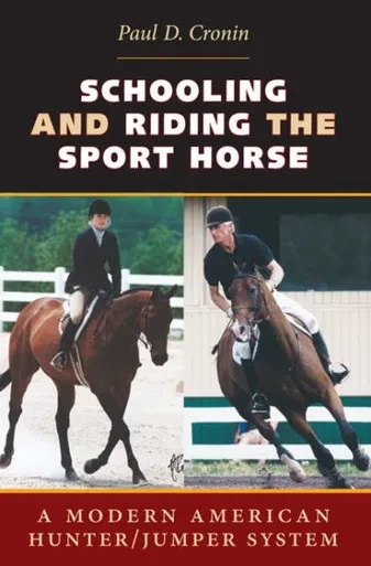 Schooling And Riding The Sport Horse: A Modern American Hunter/Jumper System
