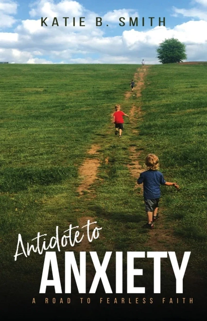 Antidote To Anxiety: A Road To Fearless Faith