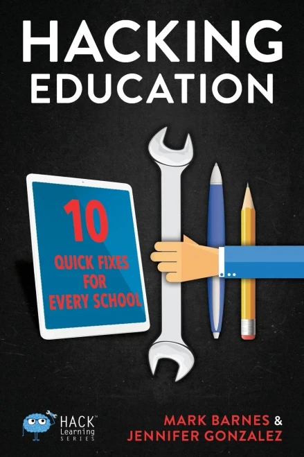 Hacking Education: 10 Quick Fixes For Every School (Hack Learning Series)