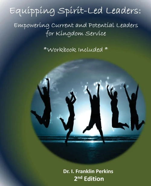 Equipping Spirit-Led Leaders: Empowering Current And Potential Leaders For Kingdom Service