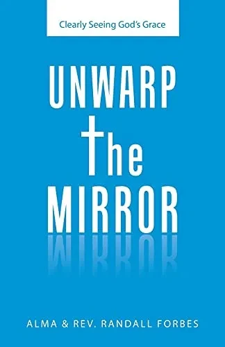 Unwarp The Mirror: Clearly Seeing God'S Grace