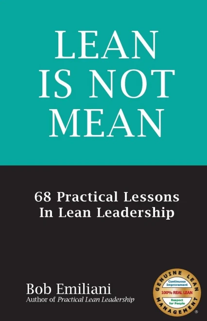 Lean Is Not Mean: 68 Practical Lessons In Lean Leadership