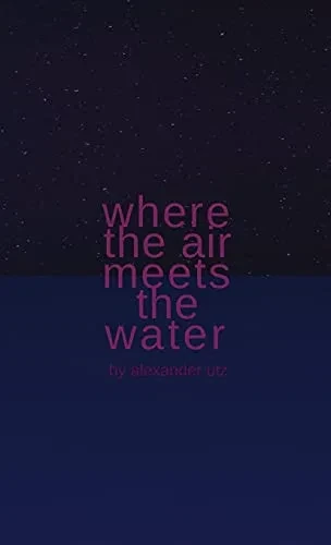 Where The Air Meets The Water - 9781716466113