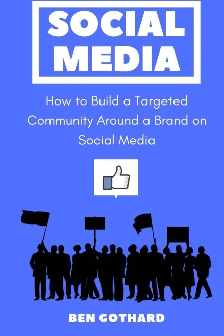Social Media: How To Build A Targeted Community Around A Brand On Social Media (Social Media Marketing)