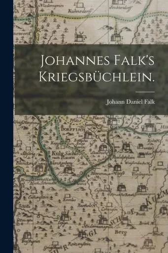 Johannes Falk's Kriegsbüchlein. (German Edition)