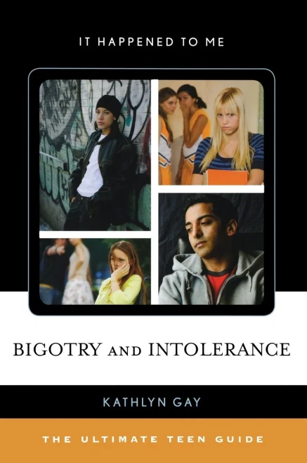 Bigotry and Intolerance: The Ultimate Teen Guide (It Happened to Me)