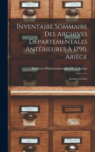Inventaire Sommaire Des Archives Départementales Antérieures À 1790, Ariège: Archives Civiles (French Edition)